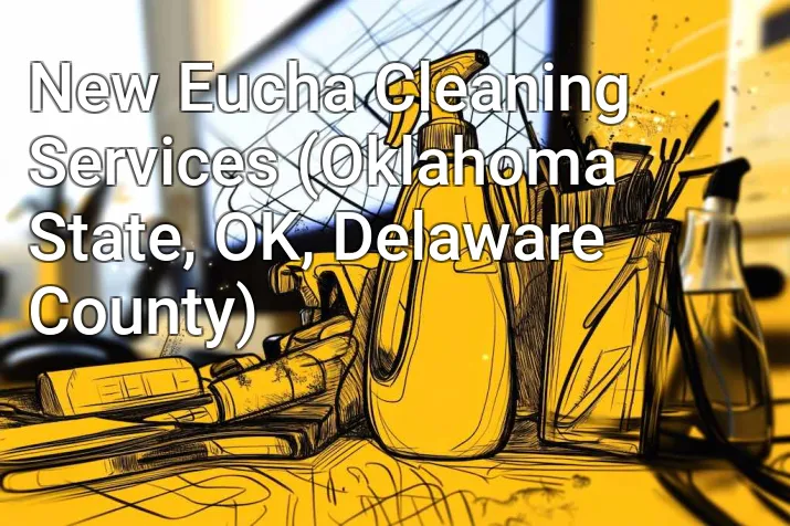 New Eucha Cleaning Services (Oklahoma State, OK, Delaware County)