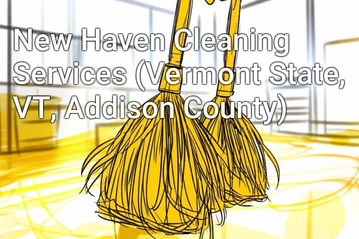 New Haven Cleaning Services (Vermont State, VT, Addison County)