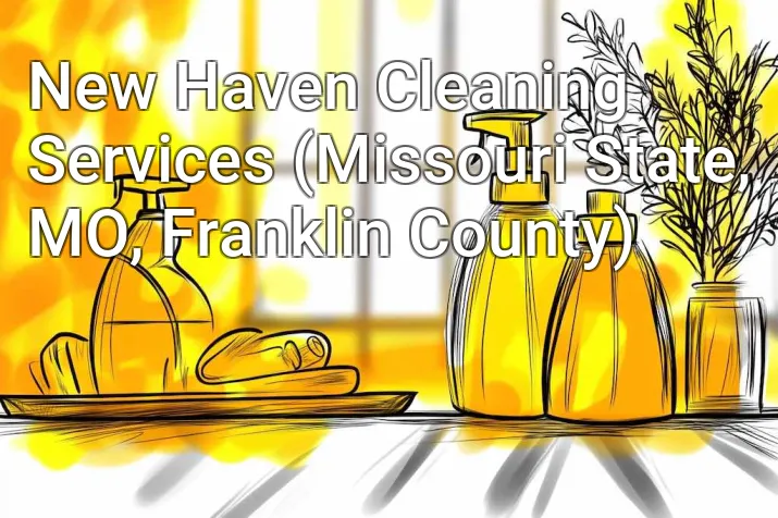 New Haven Cleaning Services (Missouri State, MO, Franklin County)