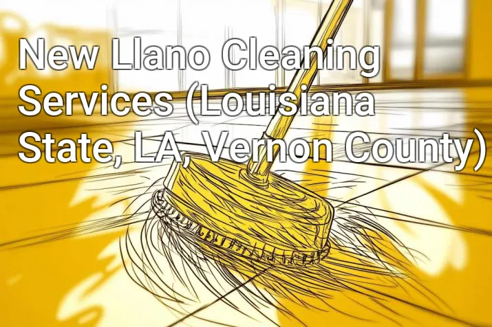 New Llano Cleaning Services (Louisiana State, LA, Vernon County)
