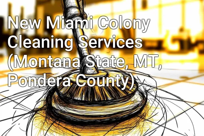 New Miami Colony Cleaning Services (Montana State, MT, Pondera County)