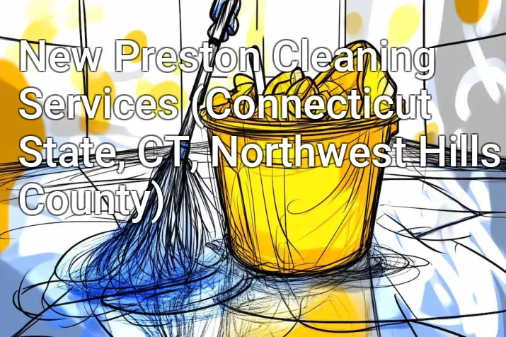 New Preston Cleaning Services (Connecticut State, CT, Northwest Hills County)