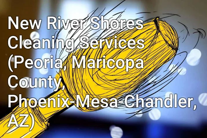 New River Shores Cleaning Services (Peoria, Maricopa County, Phoenix-Mesa-Chandler, AZ)