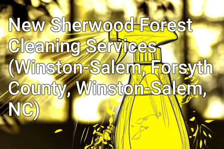 New Sherwood Forest Cleaning Services (Winston-Salem, Forsyth County, Winston-Salem, NC)