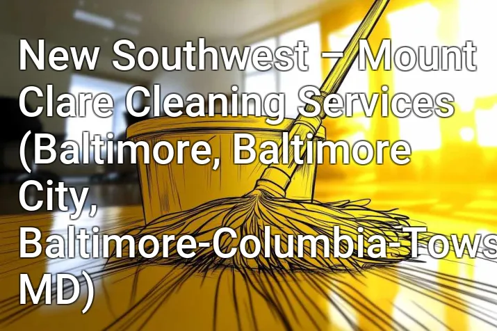 New Southwest – Mount Clare Cleaning Services (Baltimore, Baltimore City, Baltimore-Columbia-Towson, MD)