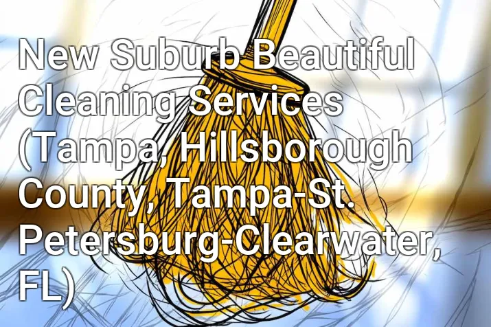 New Suburb Beautiful Cleaning Services (Tampa, Hillsborough County, Tampa-St. Petersburg-Clearwater, FL)