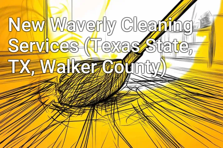 New Waverly Cleaning Services (Texas State, TX, Walker County)