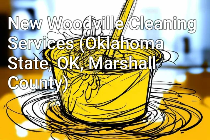 New Woodville Cleaning Services (Oklahoma State, OK, Marshall County)
