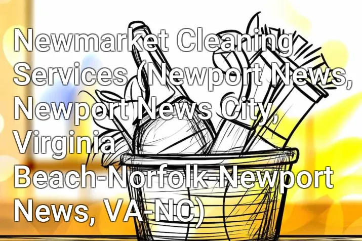 Newmarket Cleaning Services (Newport News, Newport News City, Virginia Beach-Norfolk-Newport News, VA-NC)