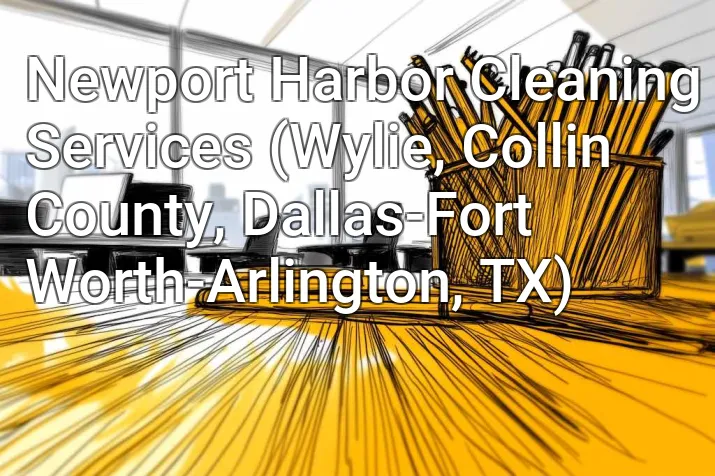 Newport Harbor Cleaning Services (Wylie, Collin County, Dallas-Fort Worth-Arlington, TX)
