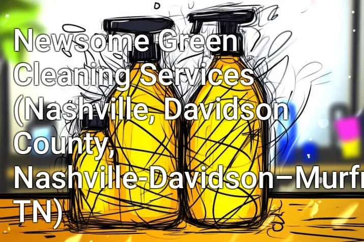 Newsome Green Cleaning Services (Nashville, Davidson County, Nashville-Davidson–Murfreesboro–Franklin, TN)