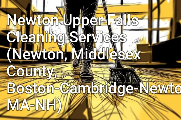 Newton Upper Falls Cleaning Services (Newton, Middlesex County, Boston-Cambridge-Newton, MA-NH)