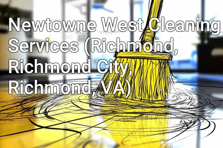 Newtowne West Cleaning Services (Richmond, Richmond City, Richmond, VA)