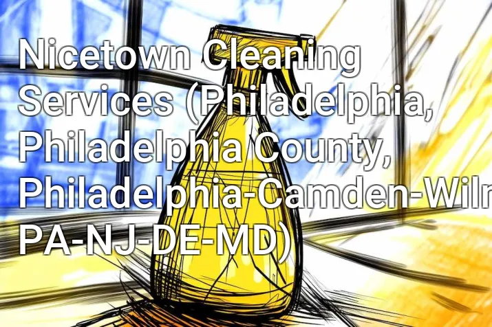 Nicetown Cleaning Services (Philadelphia, Philadelphia County, Philadelphia-Camden-Wilmington, PA-NJ-DE-MD)