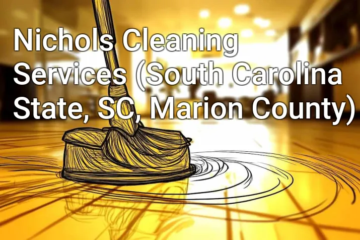 Nichols Cleaning Services (South Carolina State, SC, Marion County)
