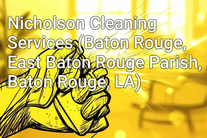 Nicholson Cleaning Services (Baton Rouge, East Baton Rouge Parish, Baton Rouge, LA)
