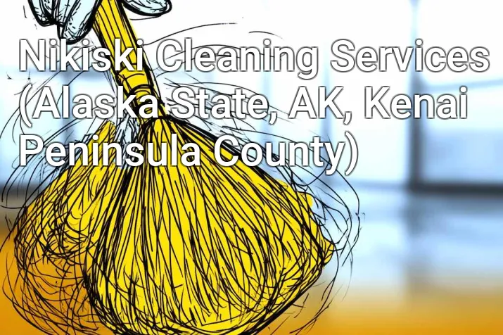 Nikiski Cleaning Services (Alaska State, AK, Kenai Peninsula County)