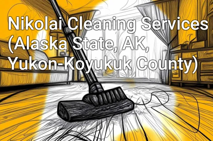 Nikolai Cleaning Services (Alaska State, AK, Yukon-Koyukuk County)