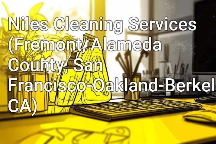 Niles Cleaning Services (Fremont, Alameda County, San Francisco-Oakland-Berkeley, CA)