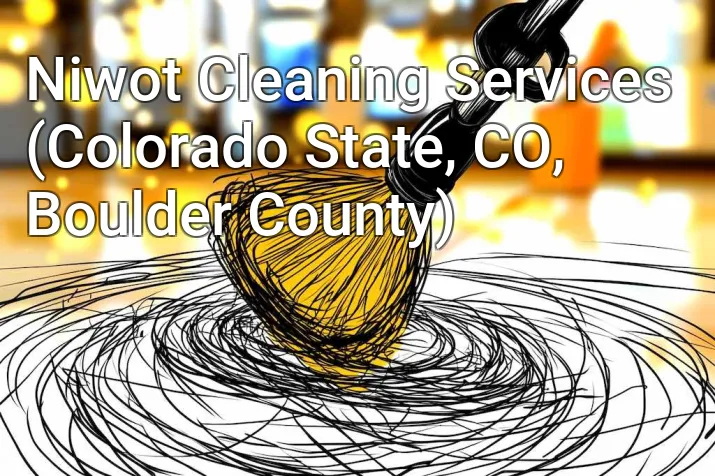Niwot Cleaning Services (Colorado State, CO, Boulder County)