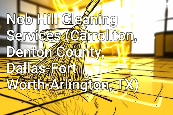 Nob Hill Cleaning Services (Carrollton, Denton County, Dallas-Fort Worth-Arlington, TX)