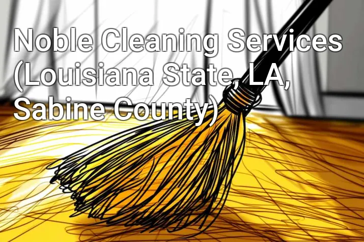 Noble Cleaning Services (Louisiana State, LA, Sabine County)