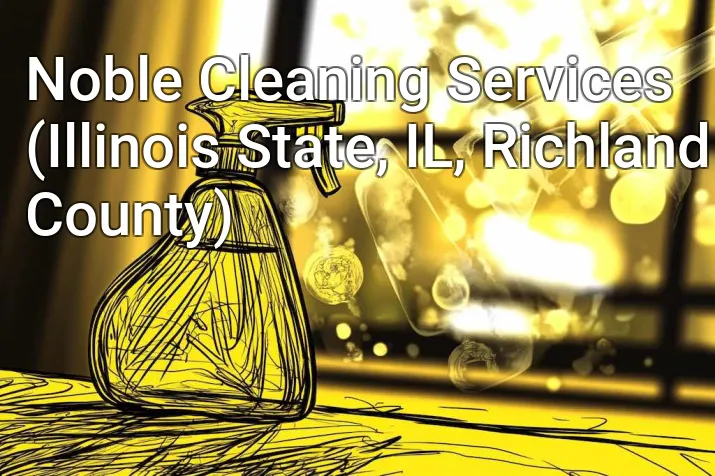 Noble Cleaning Services (Illinois State, IL, Richland County)