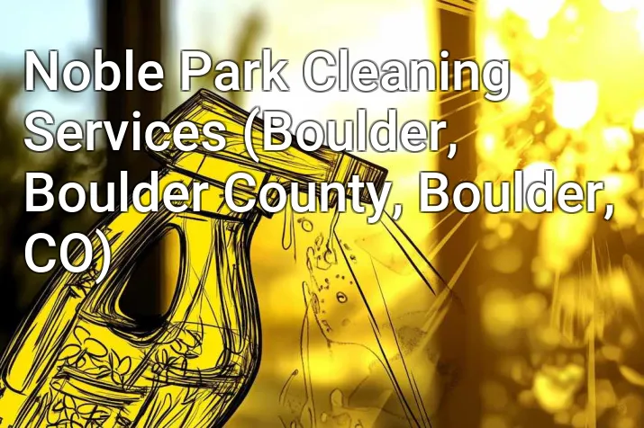 Noble Park Cleaning Services (Boulder, Boulder County, Boulder, CO)