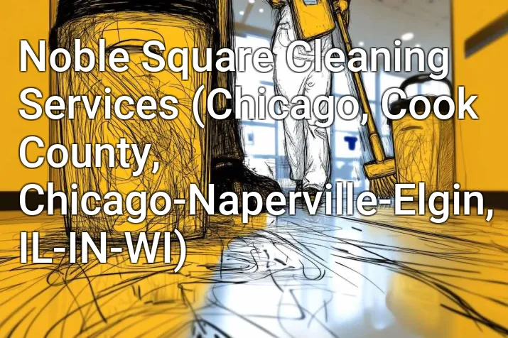 Noble Square Cleaning Services (Chicago, Cook County, Chicago-Naperville-Elgin, IL-IN-WI)