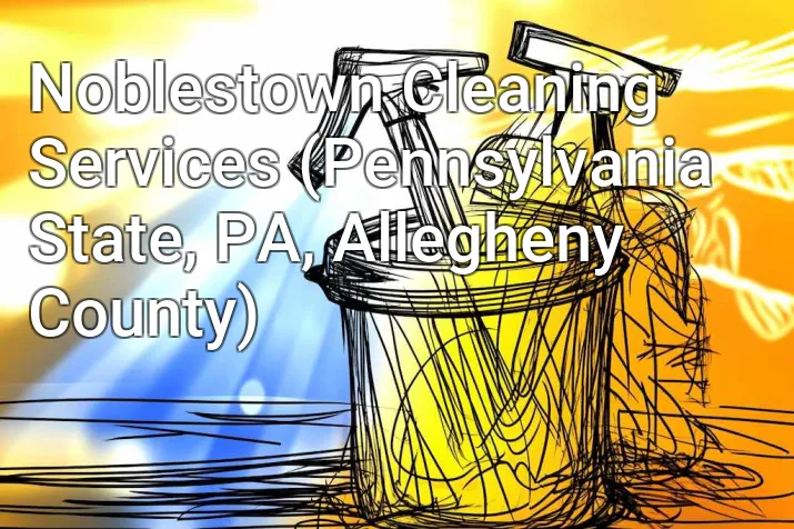 Noblestown Cleaning Services (Pennsylvania State, PA, Allegheny County)