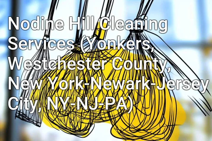 Nodine Hill Cleaning Services (Yonkers, Westchester County, New York-Newark-Jersey City, NY-NJ-PA)