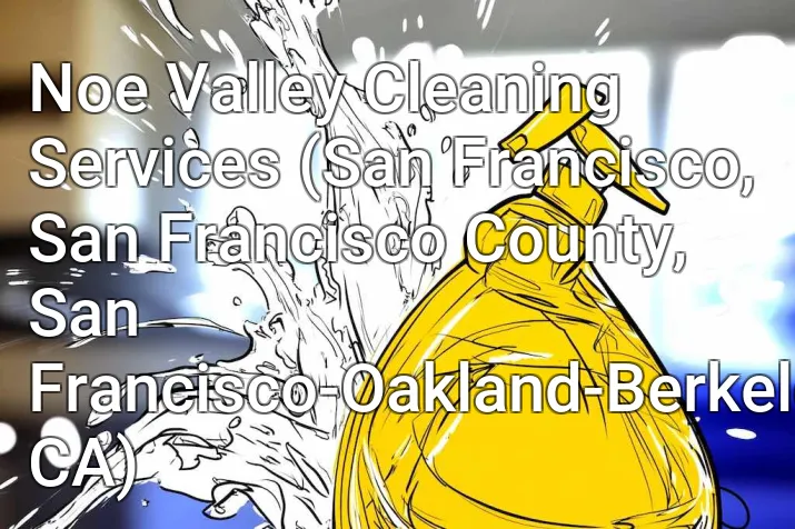 Noe Valley Cleaning Services (San Francisco, San Francisco County, San Francisco-Oakland-Berkeley, CA)