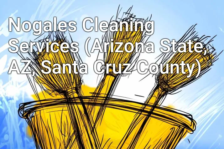 Nogales Cleaning Services (Arizona State, AZ, Santa Cruz County)