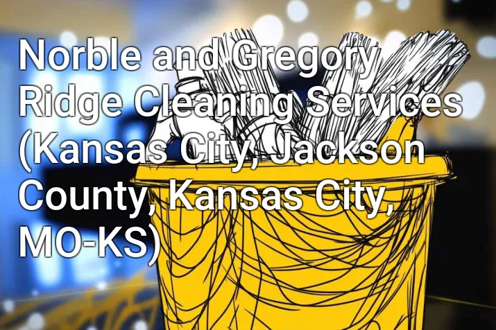 Norble and Gregory Ridge Cleaning Services (Kansas City, Jackson County, Kansas City, MO-KS)