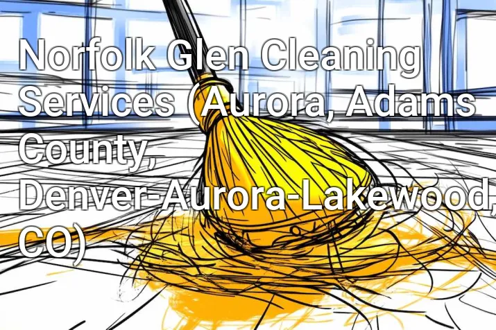 Norfolk Glen Cleaning Services (Aurora, Adams County, Denver-Aurora-Lakewood, CO)