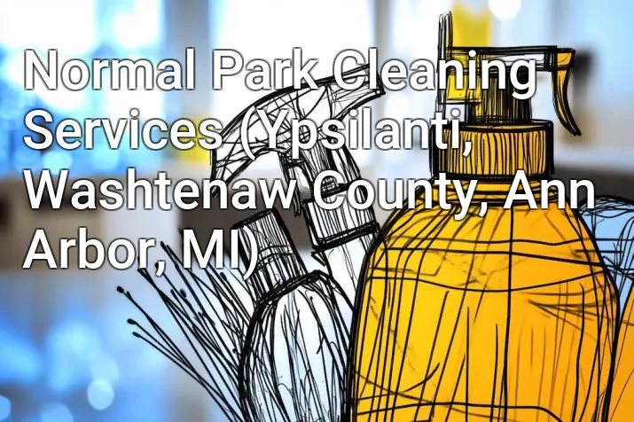 Normal Park Cleaning Services (Ypsilanti, Washtenaw County, Ann Arbor, MI)