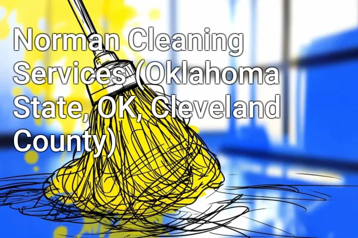 Norman Cleaning Services (Oklahoma State, OK, Cleveland County)