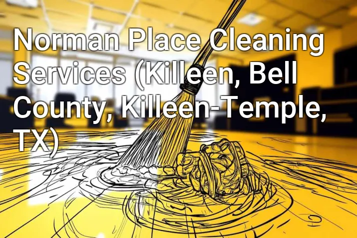 Norman Place Cleaning Services (Killeen, Bell County, Killeen-Temple, TX)