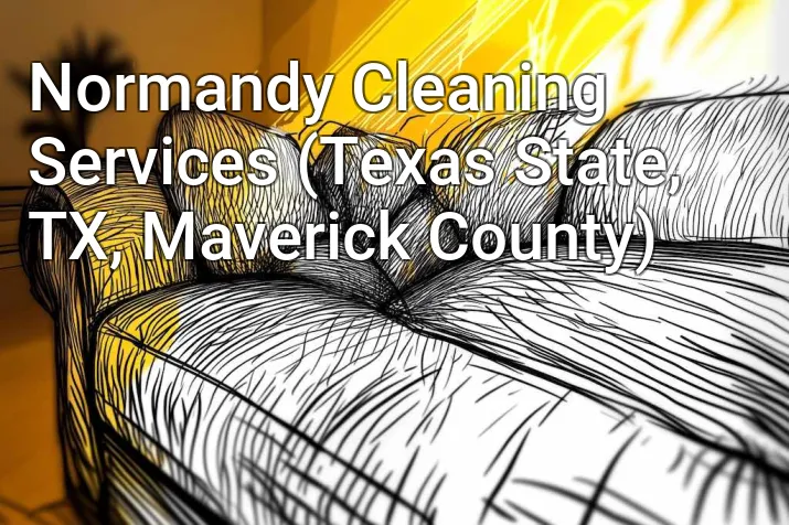 Normandy Cleaning Services (Texas State, TX, Maverick County)