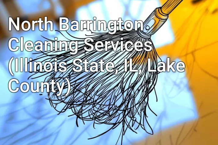 North Barrington Cleaning Services (Illinois State, IL, Lake County)