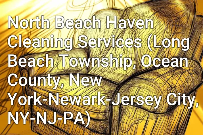 North Beach Haven Cleaning Services (Long Beach Township, Ocean County, New York-Newark-Jersey City, NY-NJ-PA)