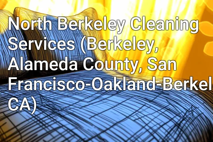 North Berkeley Cleaning Services (Berkeley, Alameda County, San Francisco-Oakland-Berkeley, CA)