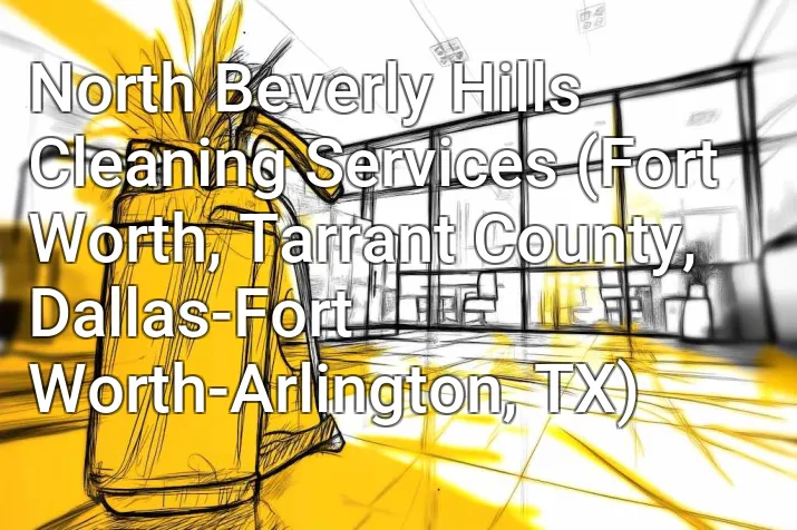 North Beverly Hills Cleaning Services (Fort Worth, Tarrant County, Dallas-Fort Worth-Arlington, TX)