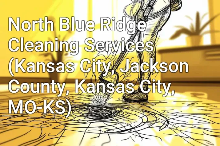 North Blue Ridge Cleaning Services (Kansas City, Jackson County, Kansas City, MO-KS)