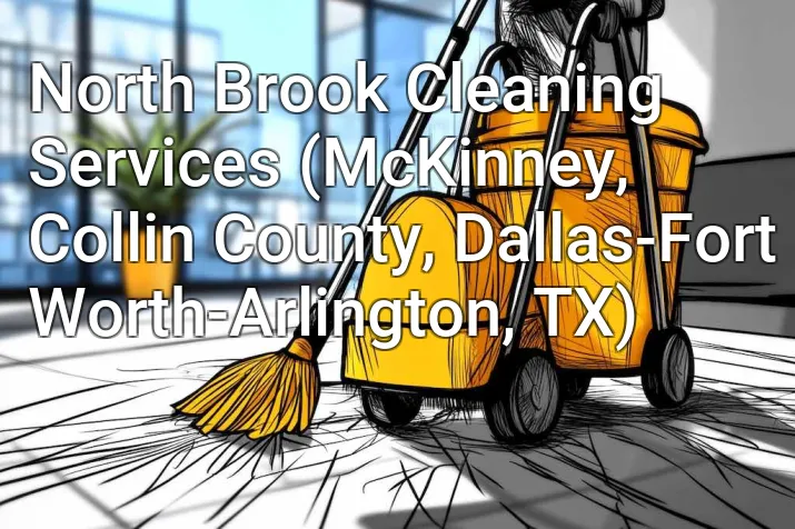 North Brook Cleaning Services (McKinney, Collin County, Dallas-Fort Worth-Arlington, TX)