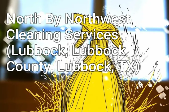 North By Northwest Cleaning Services (Lubbock, Lubbock County, Lubbock, TX)