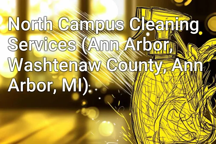 North Campus Cleaning Services (Ann Arbor, Washtenaw County, Ann Arbor, MI)