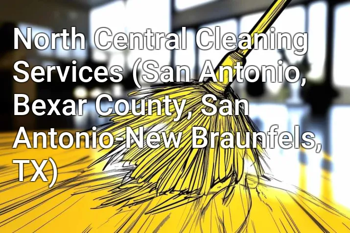 North Central Cleaning Services (San Antonio, Bexar County, San Antonio-New Braunfels, TX)