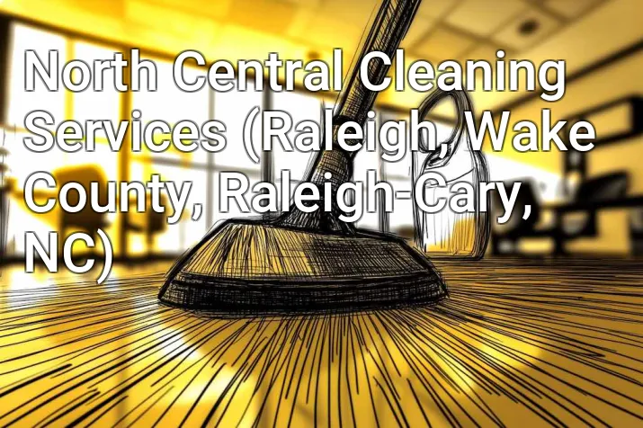 North Central Cleaning Services (Raleigh, Wake County, Raleigh-Cary, NC)