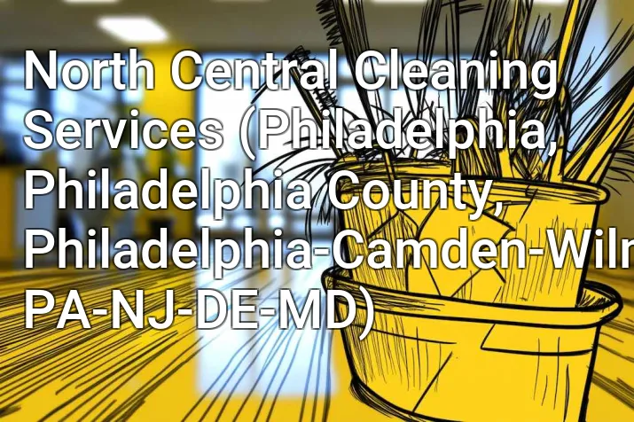 North Central Cleaning Services (Philadelphia, Philadelphia County, Philadelphia-Camden-Wilmington, PA-NJ-DE-MD)